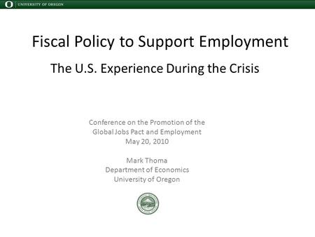 Fiscal Policy to Support Employment The U.S. Experience During the Crisis Conference on the Promotion of the Global Jobs Pact and Employment May 20, 2010.