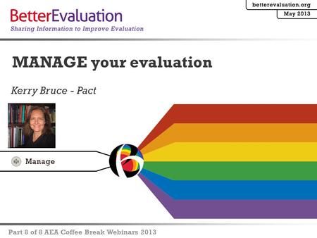 Kerry Bruce - Pact MANAGE your evaluation Part 8 of 8 AEA Coffee Break Webinars 2013.