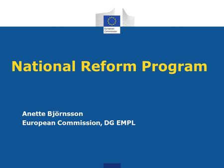 National Reform Program Anette Björnsson European Commission, DG EMPL.