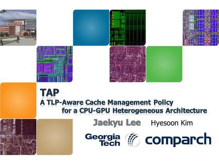 |Introduction |Background |TAP (TLP-Aware Cache Management Policy) Core sampling Cache block lifetime normalization TAP-UCP and TAP-RRIP |Evaluation Methodology.