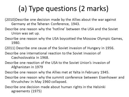 (a) Type questions (2 marks) (2010)Describe one decision made by the Allies about the war against Germany at the Teheran Conference, 1943. Describe one.