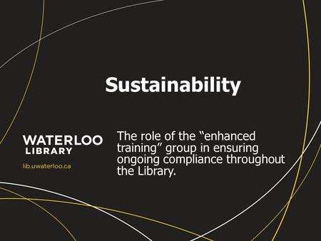 Sustainability The role of the “enhanced training” group in ensuring ongoing compliance throughout the Library.