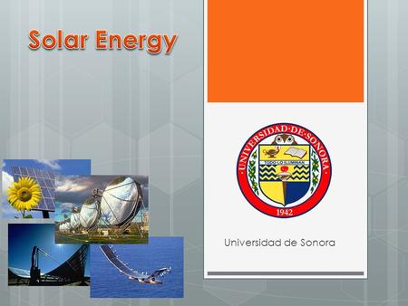 Universidad de Sonora. SOLAR ATLAS OF MEXICO It was until 2007 when mexico started with this ambitious proyect. 2010 our own solas atlas beacuse of the.