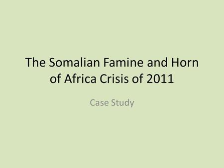 The Somalian Famine and Horn of Africa Crisis of 2011