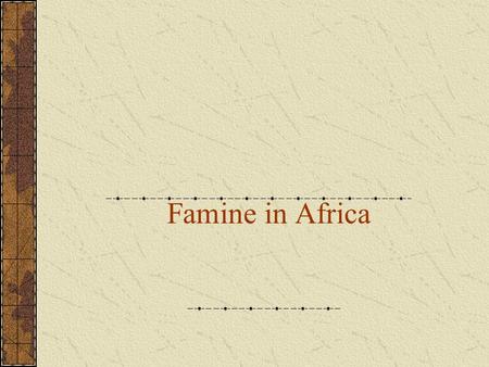 Famine in Africa. Famine in 20th Century Period I 1900 –1920: Mortality very low and confined to Africa Period II 1920 – 1970: 85 % of famine deaths,