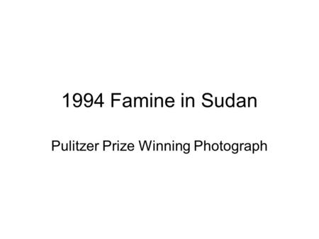 1994 Famine in Sudan Pulitzer Prize Winning Photograph.