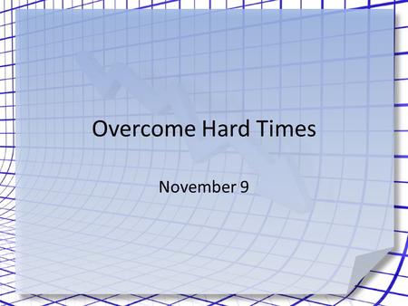 Overcome Hard Times November 9. We need your advice … What is your number one survival tip to prepare for a crisis? A tragedy or crisis can happen at.
