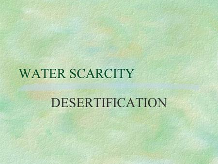 WATER SCARCITY DESERTIFICATION.