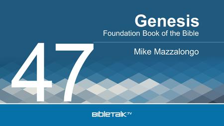 Foundation Book of the Bible Mike Mazzalongo Genesis 47.