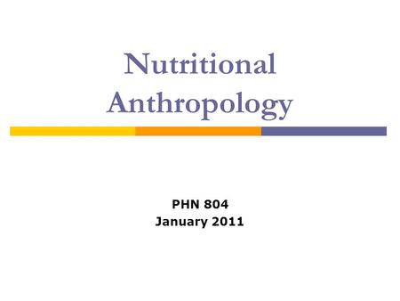 Nutritional Anthropology PHN 804 January 2011. Introduction  Nutritional characteristics of the diet have enormous influence on the development and health.
