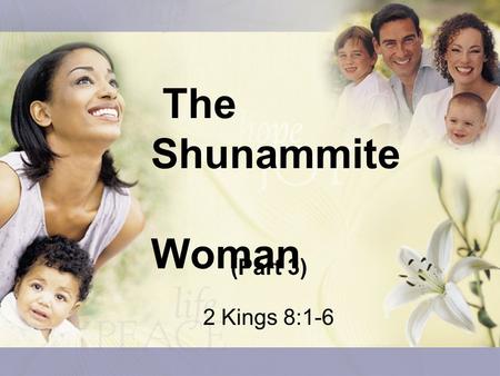 The Shunammite 		 Woman (Part 3) 2 Kings 8:1-6.