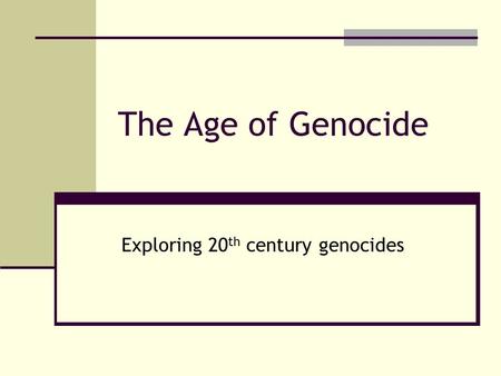 The Age of Genocide Exploring 20 th century genocides.