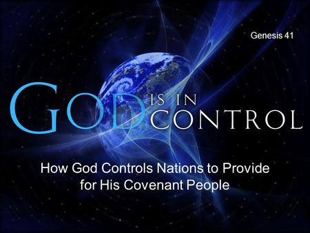 How God Controls Nations to Provide for His Covenant People Genesis 41.