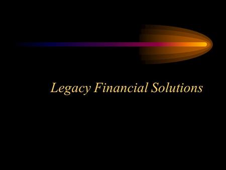 Legacy Financial Solutions. LFS Mission To provide solutions for the most common financial issues and concerns many people face in today’s world. To provide.