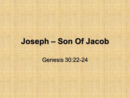 Joseph – Son Of Jacob Genesis 30:22-24. Jacob and Laban Works for Laban 20 years in Haran (Genesis 31:41) Marries Leah and Rachel 12 Sons of Jacob (Genesis.