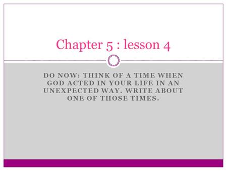 Chapter 5 : lesson 4 Do now: think of a time when god acted in your life in an unexpected way. Write about one of those times.