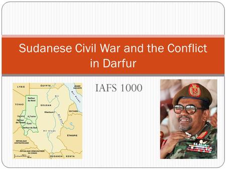 IAFS 1000 Sudanese Civil War and the Conflict in Darfur.