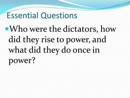 Essential Questions Who were the dictators, how did they rise to power, and what did they do once in power?