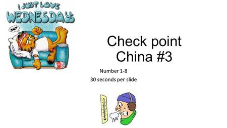Check point China #3 Number 1-8 30 seconds per slide.