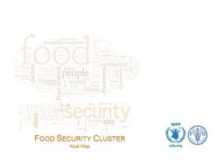 F OOD S ECURITY C LUSTER Kcal Map. Background From September 2011, the FAC and A&L clusters commonly reported their food access responses based on the.