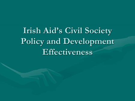 Irish Aid’s Civil Society Policy and Development Effectiveness.
