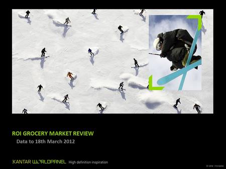 © Kantar Worldpanel ROI GROCERY MARKET REVIEW – Data to 18th March 2012.