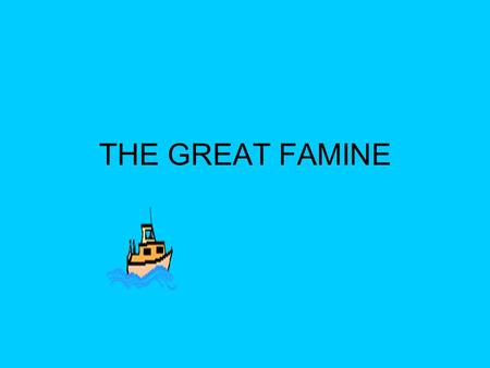 THE GREAT FAMINE.