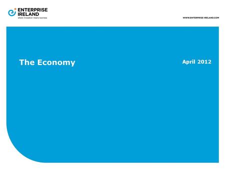 The Economy April 2012. Size: 70,282 km 2 Population: 4.5 million GDP: €161bn GDP per Capita: €36k ―Eurozone Average = €28k Exports: €161bn Imports:€123bn.