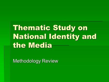 Methodology Review Thematic Study on National Identity and the Media.