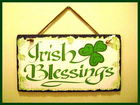 Ireland has dramatically changed over the years leaving behind some of the older traditions but some are the typical Irish blessings tat have fainted.