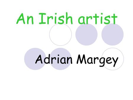 An Irish artist Adrian Margey. Where is he from? Adrian Margey is from Kilrea, County Derry in Northern Ireland. Kilrea is a very short distance from.
