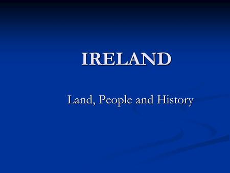 IRELAND Land, People and History. Geography, Land and Environment “ Ireland ”– different meanings “ Ireland ”– different meanings Northern Ireland (Ulster)
