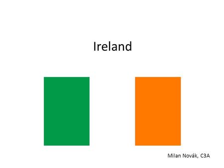 Ireland Milan Novák, C3A. Main information north-western part of Europe official name: the Republic of Ireland (Eire) capital: Dublin population: 4 mil.