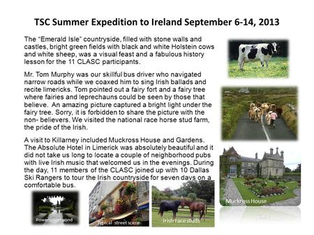 TSC Summer Expedition to Ireland September 6-14, 2013 The “Emerald Isle” countryside, filled with stone walls and castles, bright green fields with black.