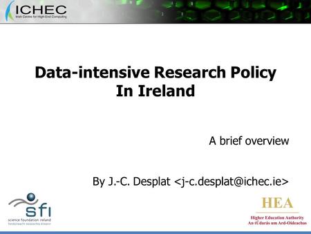 Data-intensive Research Policy In Ireland A brief overview By J.-C. Desplat.