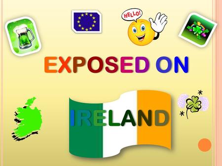 EXPOSED ON IRELAND CONTENTSCONTENTS 1. Identity Card of Ireland 2. Geography 3. Historical facts 4. Typical products 5. Famous people 6. Famous monuments.