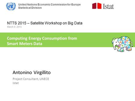 United Nations Economic Commission for Europe Statistical Division NTTS 2015 – Satellite Workshop on Big Data March 9, 2015 Computing Energy Consumption.
