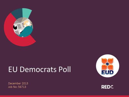 EU Democrats Poll December 2013 Job No: 56713. RED Express - Methodology /1,003 interviews were conducted by phone using a random digit dial sample to.