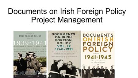 Documents on Irish Foreign Policy Project Management.