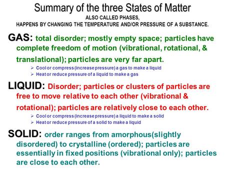 Summary of the three States of Matter Summary of the three States of Matter ALSO CALLED PHASES, HAPPENS BY CHANGING THE TEMPERATURE AND/OR PRESSURE OF.