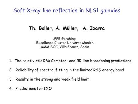 Soft X-ray line reflection in NLS1 galaxies Th. Boller, A. Müller, A. Ibarra MPE Garching Excellence Cluster Universe Munich XMM SOC, Villa Franca, Spain.