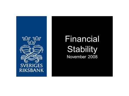 Financial Stability November 2008. The Swedish financial system has been tangibly affected by the global financial crisis Authority measures are now a.