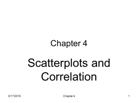 5/17/2015Chapter 41 Scatterplots and Correlation.