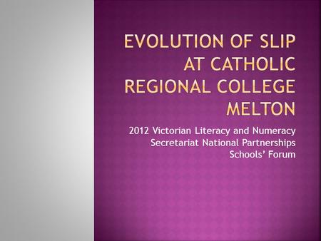 2012 Victorian Literacy and Numeracy Secretariat National Partnerships Schools’ Forum.