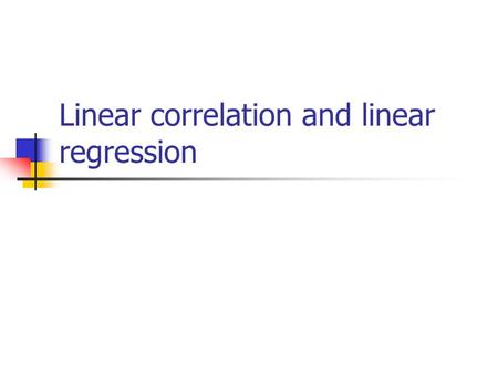 Linear correlation and linear regression. Continuous outcome (means) Outcome Variable Are the observations independent or correlated? Alternatives if.