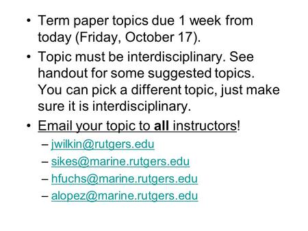 Term paper topics due 1 week from today (Friday, October 17).