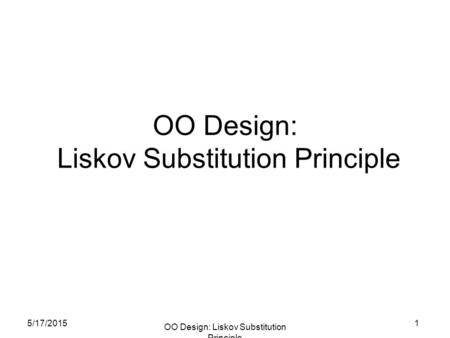 5/17/2015 OO Design: Liskov Substitution Principle 1.