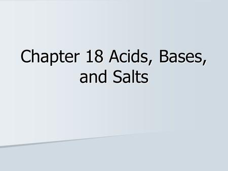 Chapter 18 Acids, Bases, and Salts. Acids Acids Sour - lemons Sour - lemons Feel like water Feel like water React vigorously with metal React vigorously.