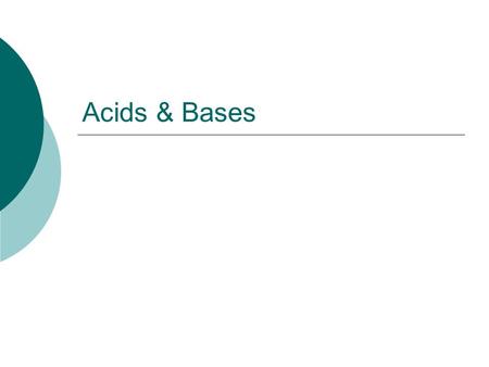 Acids & Bases. Properties of Acids & Bases  Acids Aqueous solutions of acids have a sour taste Turn blue litmus paper to red React with metals to produce.