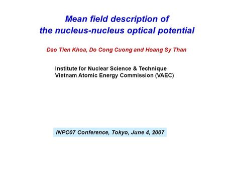 Mean field description of the nucleus-nucleus optical potential Institute for Nuclear Science & Technique Vietnam Atomic Energy Commission (VAEC) Dao Tien.